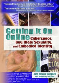 Getting It on Online: Cyberspace, Gay Male Sexuality, and Embodied Identity (Haworth Gay & Lesbian Studies) (Haworth Gay & Lesbian Studies)