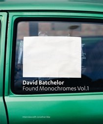 David Batchelor: Found Monochromes Vol.1