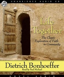 Life Together: The Classic Exploration of Faith in Community