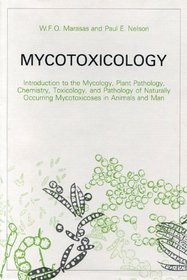 Mycotoxicology: Introduction to the Mycology, Plant Pathology, Chemistry, Toxicology, and Pathology of Naturally Occurring Mycotoxicoses in Animals
