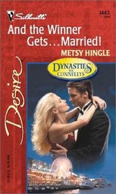 And the Winner Gets...Married! (Dynasties:The Connellys) (Silhouette Desire, No 1442)