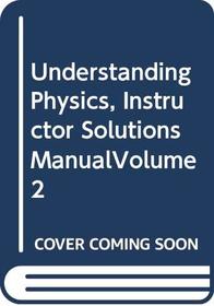 Instructor Solutions Manual Volume Two for Understanding Physics 1e