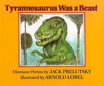 Tyrannosaurus Was a Beast:  Dinosaur Poems