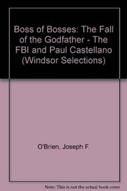Boss of Bosses: The Fall of the Godfather - The FBI and Paul Castellano (Windsor Selections)
