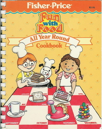 The Fisher-Price Fun with Food All Year Round Cookbook