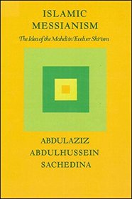 Islamic Messianism: The Idea of MahdEIin Twelve ShEIIsm