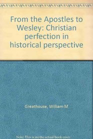 From the Apostles to Wesley: Christian perfection in historical perspective