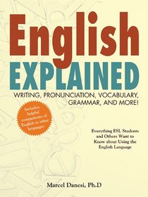 English Explained!: Writing, Pronunciation, Vocabulary, Grammar, and More!