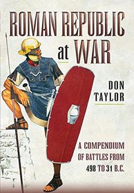 Roman Republic at War: A Compendium of Roman Battles from 498 to 31 BC.