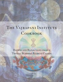 The Vajrapani Institute Cookbook: Recipes and Reflections