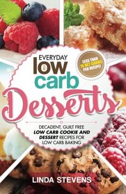Low Carb Desserts: Decadent, Guilt Free Low Carb Cookie and Dessert Recipes for Low Carb Baking