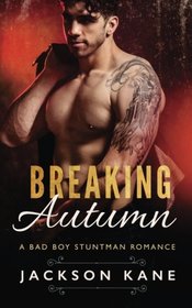Breaking Autumn: A Bad Boy Stuntman Romance