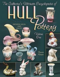 The Collector's Ultimate Encyclopedia Of Hull Pottery: Identification and Values (Collector Ultimate Encyclopedia)
