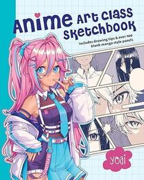 Anime Art Class Sketchbook: Includes Drawing Tips and Over 100 Blank Manga Style Panels