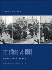 Tet Offensive 1968 : Turning Point in Vietnam (Praeger Illustrated Military History)