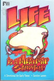Life Is a Meatloaf Sandwich: A Devotional for Early Teens (God's Word)