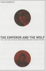 The Emperor and the Wolf: The Lives and Films of Akira Kurosawa and Toshiro Mifune