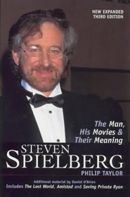 Steven Spielberg: The Man, His Movies and Their Meaning