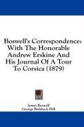 Boswell's Correspondence: With The Honorable Andrew Erskine And His Journal Of A Tour To Corsica (1879)