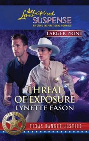 Threat of Exposure (Texas Ranger Justice, Bk 5) (Love Inspired Suspense, No 244) (Larger Print)