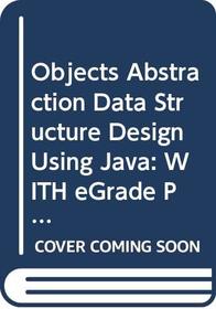 Objects Abstraction Data Structure Design Using Java: WITH eGrade Plus 1 Term