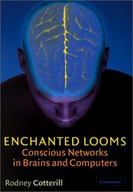 Enchanted Looms : Conscious Networks in Brains and Computers