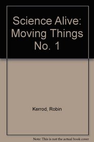 Science Alive: Moving Things No. 1 (Science Alive)