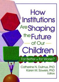 How Institutions Are Shaping the Future of Our Children: For Better or for Worse?
