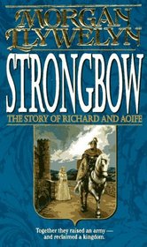 Strongbow : The Story of Richard And Aoife (Celtic World of Morgan Llywelyn)