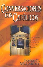 Conversaciones con catolicos: la tradicion catolica a la luz de la verdad biblica (Spanish Edition)