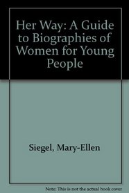 Her Way: A Guide to Biographies of Women for Young People