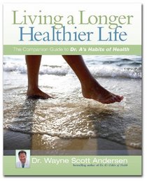 Living a Longer, Healthier Life: The companion guide to Dr. A's Habits of Health