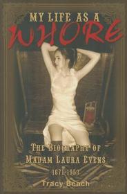 My Life as a Whore: The Biography of Madam Laura Evens