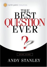 The Best Question Ever Study Guide : A Revolutionary Way to Make Decisions (Northpoint Resources)