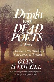 Drinks With Dead Poets: A Season of Poe, Whitman, Byron, and the Brontes