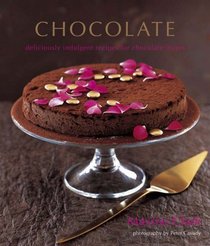 Chocolate: Deliciously Indulgent Recipes for Chocolate Lovers
