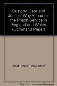Custody, Care and Justice: Way Ahead for the Prison Service in England and Wales (Command Paper)