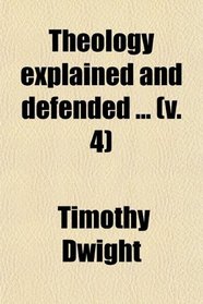 Theology explained and defended ... (v. 4)