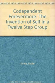 Codependent Forevermore: The Invention of Self in a Twelve Step Group
