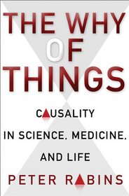 The Why of Things: Causality in Science, Medicine, and Life
