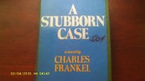 A stubborn case;: A novel