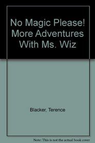 No Magic Please! More Adventures With Ms. Wiz