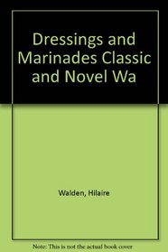 Dressings and Marinades Classic and Novel Wa