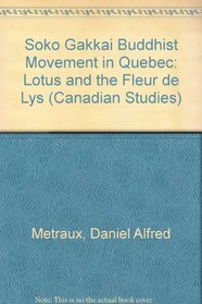The Soka Gakkai Buddhist Movement in Quebec: The Lotus and the Fleur De Lys (Canadian Studies)