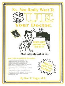 So You Really Want To Sue Your Doctor?: Here's When And How You May Do It: Medical Malpractice 101