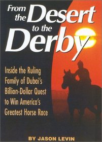 From The Desert To The Derby: Inside the Ruling Family of Dubai's Billion-Dollar Quest to Win America's Greatest Horse Race