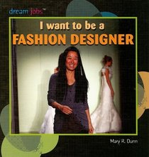 I Want to Be a Fashion Designer (Dream Jobs)