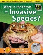 What Is the Threat of Invasive Species? (Sci-Hi: Science Issues)