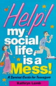 Help! My Social Life is a Mess!: A Survival Guide for Teenagers (Help! books)