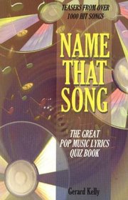 Name That Song: The Great Pop Music Lyrics Quiz Book